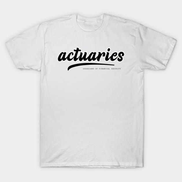 actuaries guardians of financial security T-Shirt by juinwonderland 41